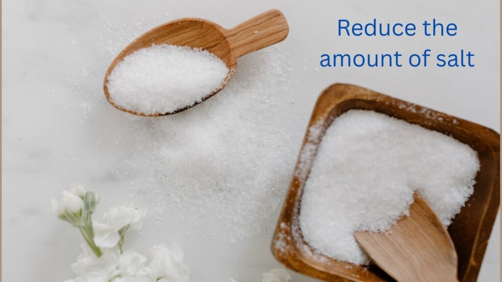 a picture by salt,redusethe amount of salt.